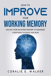 HOW TO IMPROVE YOUR WORKING MEMORY: UNLO