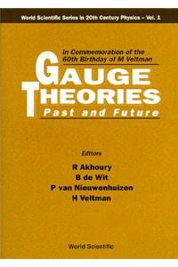 Gauge Theories - Past and Future: In Commemoration of the 60th Birthday of M Veltman