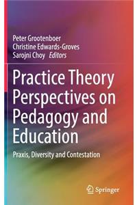 Practice Theory Perspectives on Pedagogy and Education