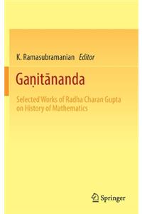 Ga&#7751;it&#257;nanda: Selected Works of Radha Charan Gupta on History of Mathematics