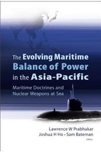 Evolving Maritime Balance of Power in the Asia-Pacific, The: Maritime Doctrines and Nuclear Weapons at Sea
