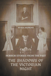 Shadows of the Victorian Night: Horror Stories from the Past