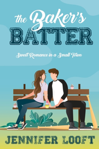 Baker's Batter: SWEET Romance in a Small Town