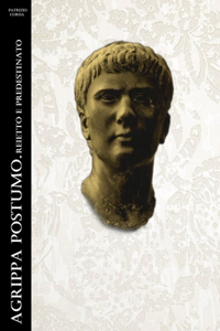 Agrippa Postumo. Reietto e Predestinato
