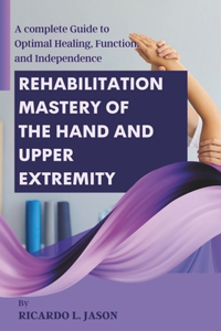 Rehabilitation Mastery of the Hand and Upper Extremity