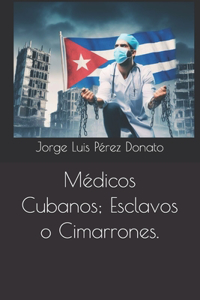 Médicos Cubanos; Esclavos o Cimarrones.