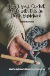 Elevate Your Crochet Skills with this In Depth Guidebook