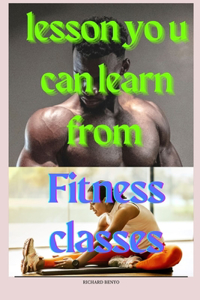 Lesson you can learn from fitness classes