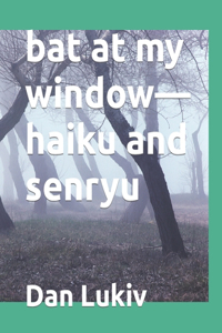 bat at my window-haiku and senryu