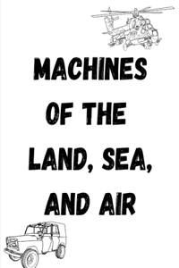 Machines of the Land, Sea, and Air