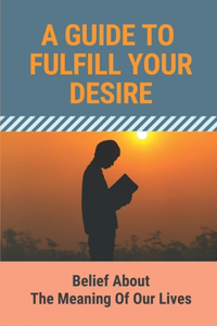 Guide To Fulfill Your Desire
