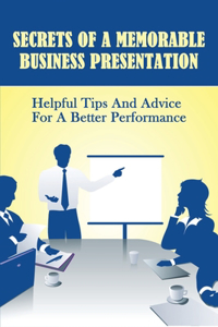 Secrets Of A Memorable Business Presentation