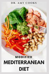 Modified Mediterranean Diet: Brand New Delicious Recipes With Dietary Guide For Healthy Eating Includes Sample Meal Plan Food List And how to Get Started