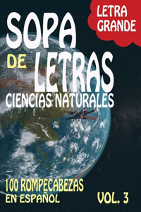 Sopa de Letras en Español Vol. 3: Edicion de Ciencias Naturales. 100 Busca Palabras Para Adultos y Niños con Letras Grande - Pasatiempo Para Ejercitar la Mente - Word Search in Spani