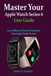 Master Your Apple Watch Series 6 User Guide