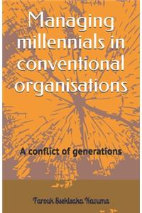 Managing millennials in conventional organisations