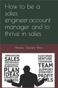 How to be a sales engineer, account manager and to thrive in sales