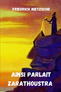 Ainsi parlait Zarathoustra - Friedrich Nietzsche