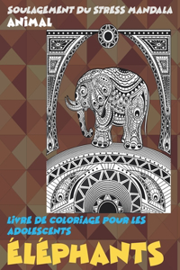 Livre de coloriage pour les adolescents - Soulagement du stress Mandala - Animal - Éléphants