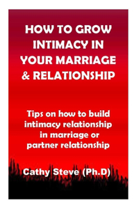 How to Grow Intimacy in Your Marriage and Relationship