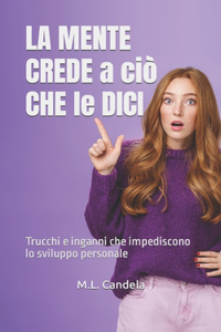 MENTE CREDE a ciò CHE le DICI