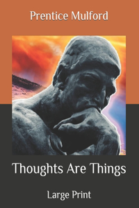 Thoughts Are Things