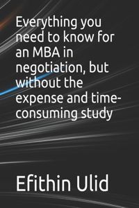 Everything you need to know for an MBA in negotiation, but without the expense and time-consuming study