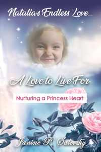 Natalia's Endless Love...A Love to Live For: Nurturing a Princess Heart