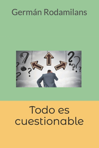 Todo es cuestionable