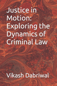 Justice in Motion: Exploring the Dynamics of Criminal Law