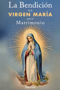 Bendición de la Virgen María para mi Matrimonio