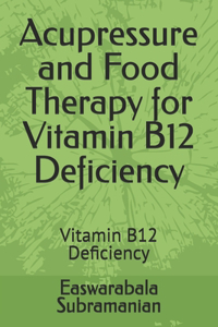 Acupressure and Food Therapy for Vitamin B12 Deficiency