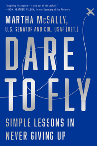 Dare to Fly: Simple Lessons in Never Giving Up