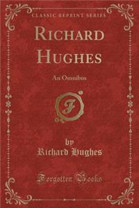 Richard Hughes: An Omnibus (Classic Reprint)