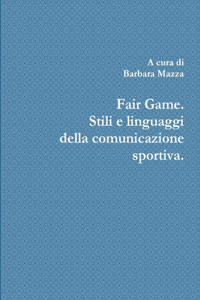 Fair Game. Stili e linguaggi della comunicazione sportiva.