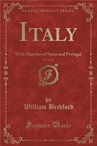 Italy, Vol. 1 of 2: With Sketches of Spain and Portugal (Classic Reprint)