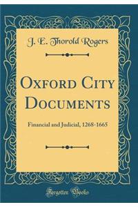 Oxford City Documents: Financial and Judicial, 1268-1665 (Classic Reprint)