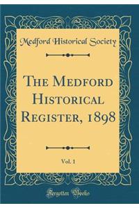 The Medford Historical Register, 1898, Vol. 1 (Classic Reprint)