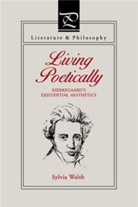 Living Poetically - Kierkegaard`s Existential Aesthetics