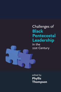 Challenges of Black Pentecostal Leadership in the 21st Century