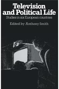 Television and Political Life: Studies in Six European Countries