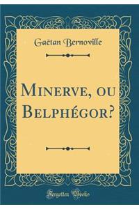 Minerve, Ou BelphÃ©gor? (Classic Reprint)