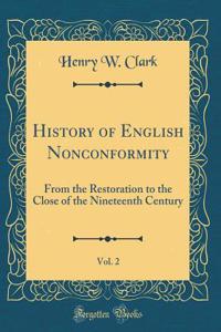 History of English Nonconformity, Vol. 2: From the Restoration to the Close of the Nineteenth Century (Classic Reprint)