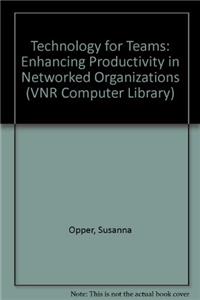 Technology for Teams: Enhancing Productivity in Networked Organizations (Vnr Computer Library)