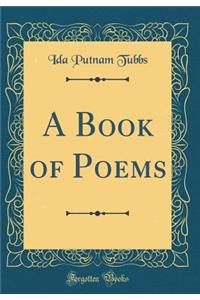 A Book of Poems (Classic Reprint)
