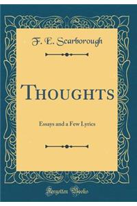 Thoughts: Essays and a Few Lyrics (Classic Reprint)