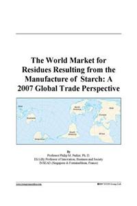 The World Market for Residues Resulting from the Manufacture of Starch