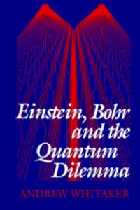 Einstein, Bohr and the Quantum Dilemma