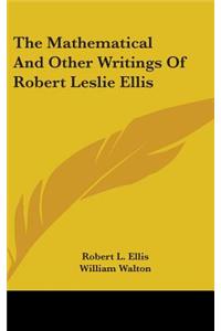 Mathematical And Other Writings Of Robert Leslie Ellis
