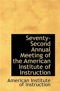 Seventy-Second Annual Meeting of the American Institute of Instruction
